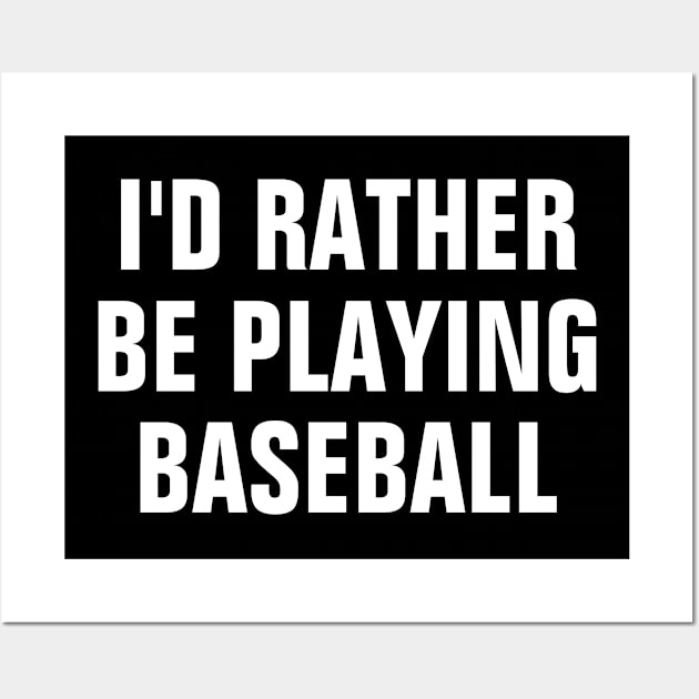 I'd Rather Be Playing Baseball - Baseball Lover Gift Wall Art by SpHu24